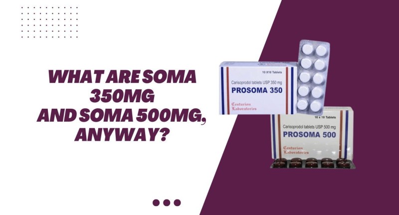 What Are Soma 350mg and Soma 500mg, Anyway?